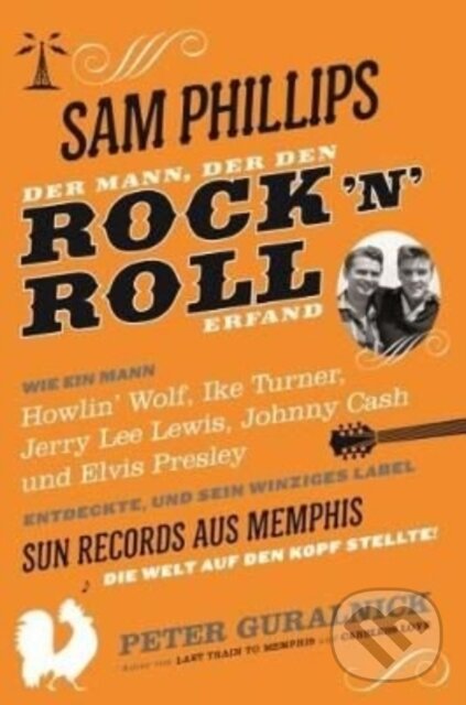 Levně Sam Phillips: Der Mann, Der Den Rock N Roll Erfand - kniha z kategorie Hudba
