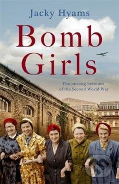 Levně Bomb Girls - Britain's Secret Army: The Munitions Women of World War II - kniha z kategorie História