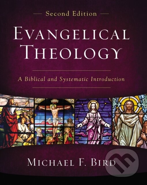 Kniha: Evangelical Theology, Second Edition (Michael F. Bird). , 2020