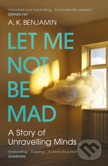 Levně Let Me Not Be Mad (A Story of Unravelling Minds) - A K Benjamin - kniha z kategorie Životopisy, reportáže a myšlienky