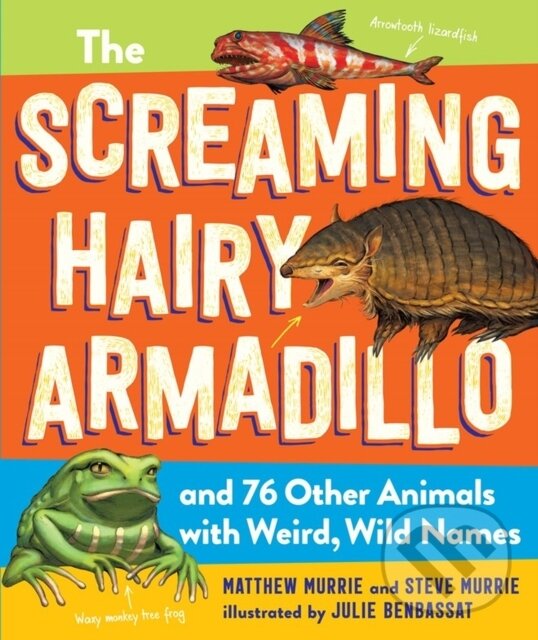 Levně The Screaming Hairy Armadillo and 76 Other Animals with Weird, Wild Names - kniha z kategorie Naučné knihy
