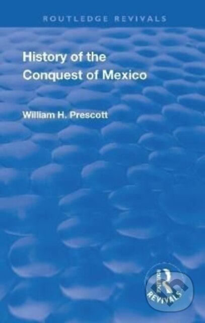 Levně Revival: History of the Conquest of Mexico (1886)…
