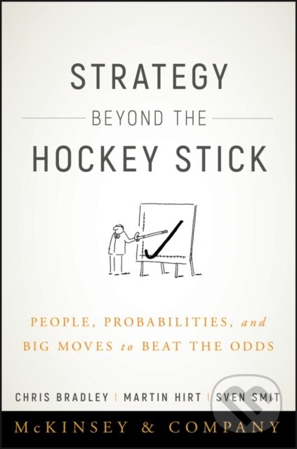 Levně Strategy Beyond the Hockey Stick (People, Probabilities, and Big Moves to Beat the Odds) - kniha z kategorie Strategický manažment