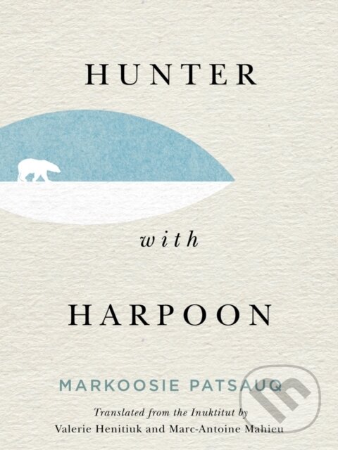 Kniha: Hunter with Harpoon (Markoosie Patsauq). McGill Queens University Press, 2020
