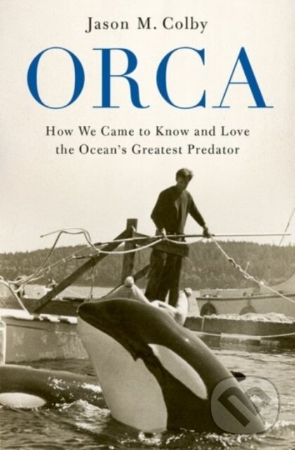 Levně Orca (How We Came to Know and Love the Ocean's Greatest Predator) - kniha z kategorie Ekológia