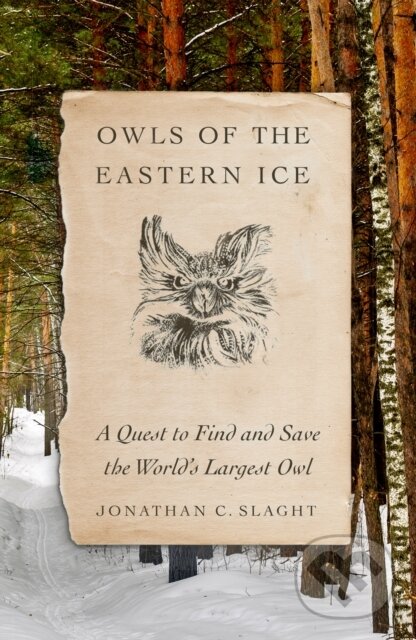 Kniha: Owls of the Eastern Ice (Jonathan C. Slaght). Farrar, Straus and Giroux, 2020