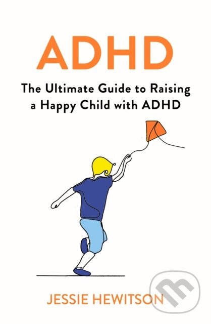 Levně ADHD: How to Raise a Happy ADHD Child - Jessie Hewitson - kniha z kategorie Vzťahy a rodina
