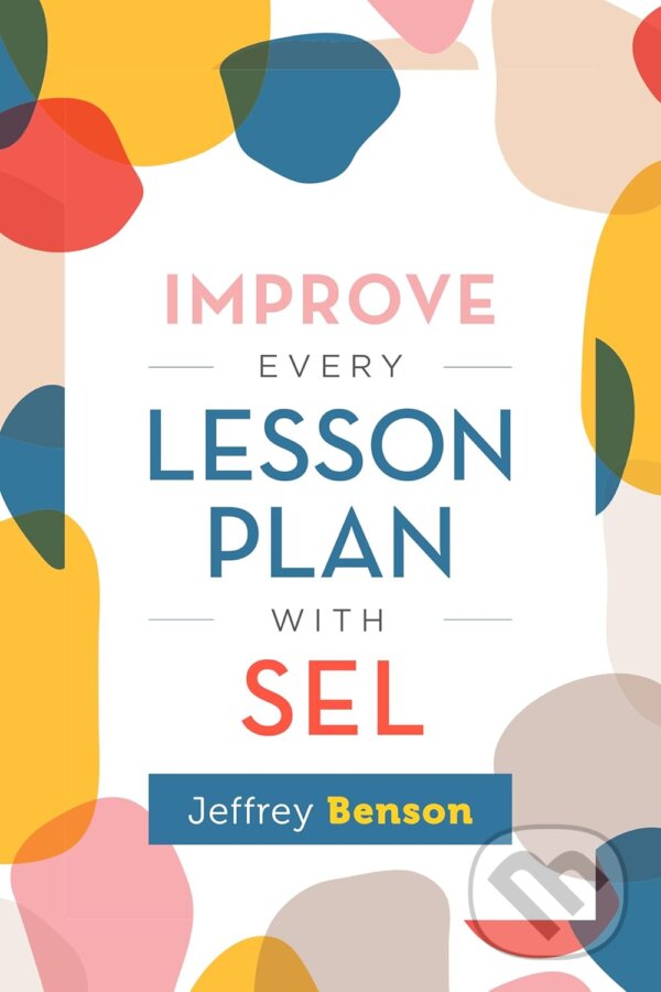 Levně Improve Every Lesson Plan with Sel - Jeffrey Benson - kniha z kategorie Pedagogika