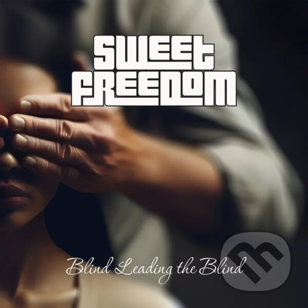 Levně Sweet Freedom: Blind Leading The Blind - Sweet Freedom, Sweet Freedom