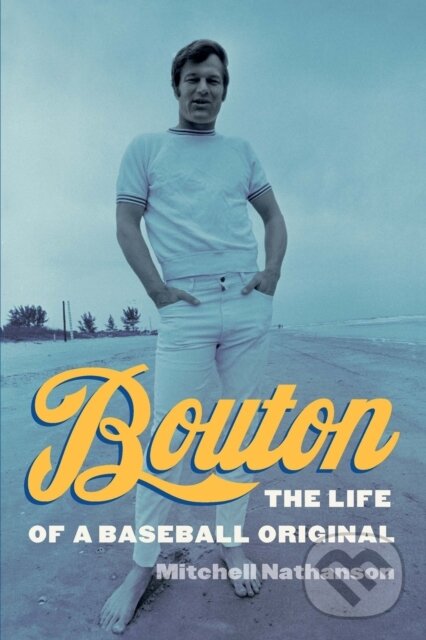 Levně Bouton (The Life of a Baseball Original) - Mitchell Nathanson - kniha z kategorie Životopisy, reportáže a myšlienky