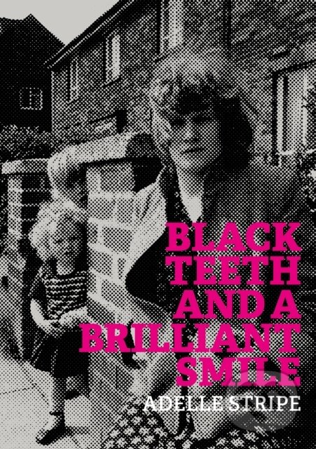 Kniha: Black Teeth and a Brilliant Smile (Adelle Stripe). , 2017