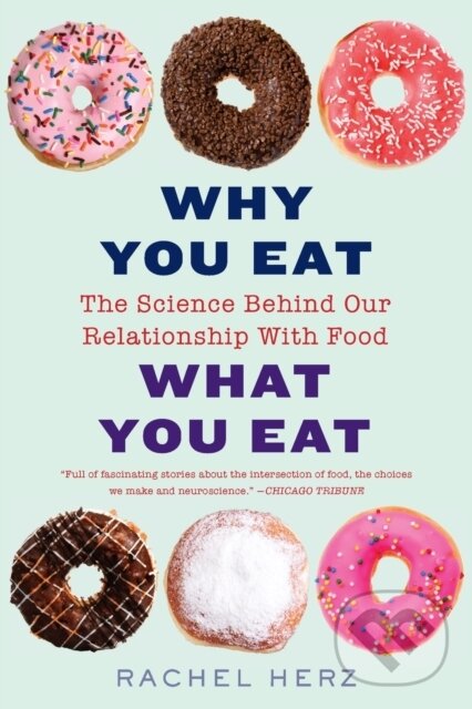 Levně Why You Eat What You Eat (The Science Behind Our Relationship with Food) - kniha z kategorie Zdravie a životný štýl