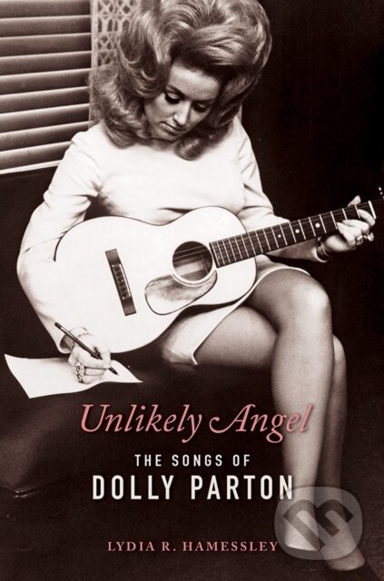 Levně Unlikely Angel (The Songs of Dolly Parton) - Lydia R. Hamessley - kniha z kategorie Životopisy