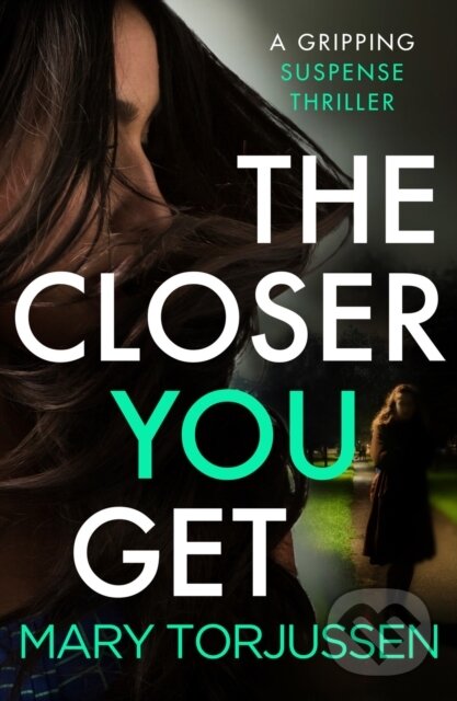 Levně The Closer You Get (A gripping suspense thriller) - Torjussen Mary - kniha z kategorie Beletria