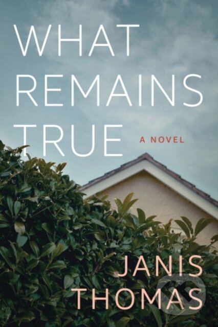 Levně What Remains True (A Novel) - Janis Thomas - kniha z kategorie Beletria