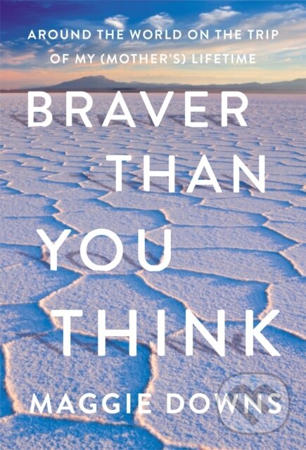 Levně Braver Than You Think (Around the World on the Trip of My (Mother's) Lifetime) - kniha z kategorie Životopisy