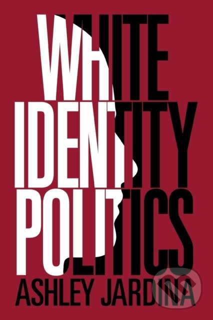 Levně White Identity Politics - Ashley Jardina - kniha z kategorie Sociológia