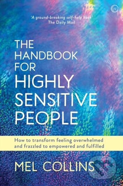 Levně The Handbook for Highly Sensitive People (How to Transform Feeling Overwhelmed and Frazzled to Empowered and Fulfilled) - kniha z kategorie…