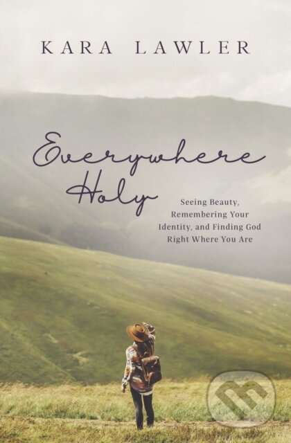 Levně Everywhere Holy (Seeing Beauty, Remembering Your Identity, and Finding God Right Where You Are) - kniha z kategorie Náboženstvo a ezoterika