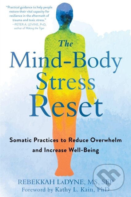 Levně The Mind-Body Stress Reset (Somatic Practices to Reduce Overwhelm and Increase Well-Being) - kniha z kategorie Zdravie a životný štýl