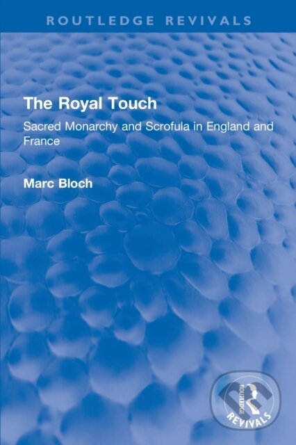 Levně The Royal Touch (Routledge Revivals) (Sacred Monarchy and Scrofula in England and France) - kniha z kategorie História