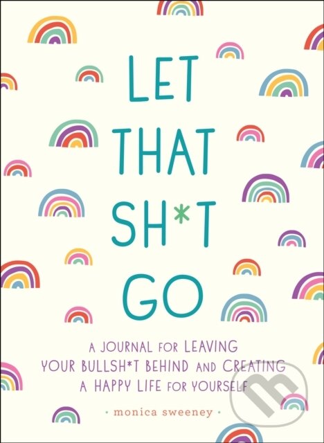 Levně Let That Sh*t Go (A Journal for Leaving Your Bullsh*t Behind and Creating a Happy Life) - kniha z kategorie Papiernictvo