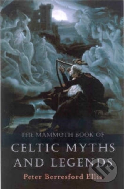 Levně The Mammoth Book of Celtic Myths and Legends - Peter Berresford Ellis - kniha z kategorie Mýty, povesti a legendy