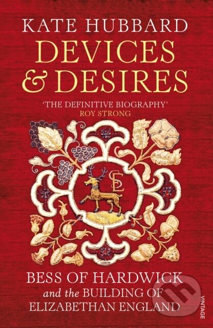Levně Devices and Desires (Bess of Hardwick and the Building of Elizabethan England) - kniha z kategorie Životopisy, reportáže a myšlienky