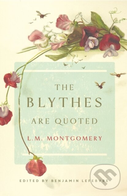 Kniha: The Blythes Are Quoted (L. M. Montgomery a Benjamin Lefebvre). , 2018