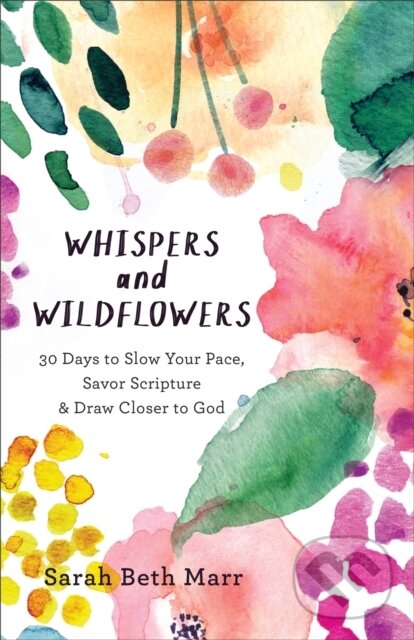 Levně Whispers and Wildflowers – 30 Days to Slow Your Pace, Savor Scripture & Draw Closer to God - kniha z kategorie Náboženstvo a ezoterika
