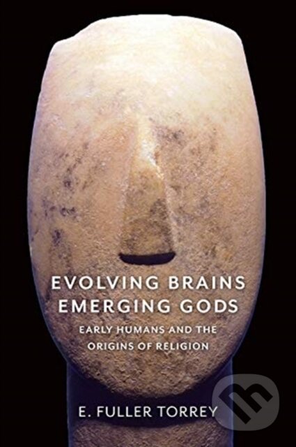 Kniha: Evolving Brains, Emerging Gods (E. Fuller Torrey). Columbia University Press, 2019