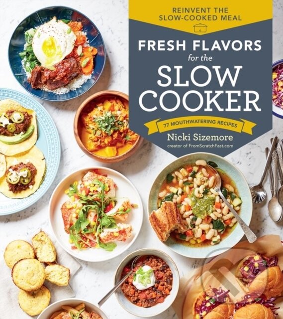 Levně Fresh Flavors for the Slow Cooker (Reinvent the Slow-Cooked Meal; 77 Mouthwatering Recipes) - kniha z kategorie Zdravie a životný štýl