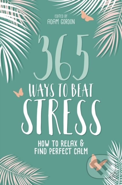 Levně 365 Ways to Beat Stress (How to Relax & Find Perfect Calm) - kniha z kategorie Domáca liečba