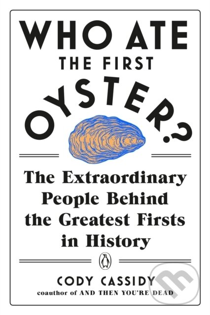 Levně Who Ate the First Oyster? (The Extraordinary People Behind the Greatest Firsts in History) - kniha z kategorie História