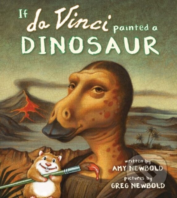 Kniha: If da Vinci Painted a Dinosaur (Amy Newbold). Tilbury House, 2018