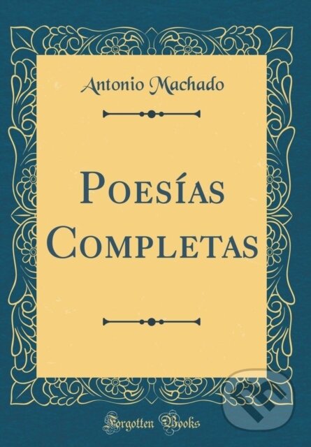Kniha: Poesas Completas (Antonio Machado). Forgotten Books, 2018