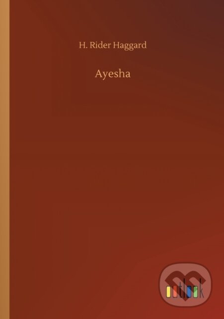 Levně Ayesha - Sir H Rider Haggard - kniha z kategorie Beletria