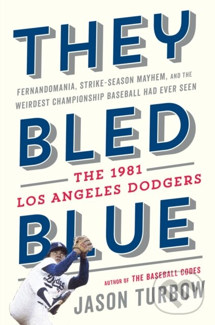Levně They Bled Blue (Fernandomania, Strike-Season Mayhem, and the Weirdest Championship Baseball Had Ever Seen: The 1981 Los Angeles Dodgers) - kniha z…