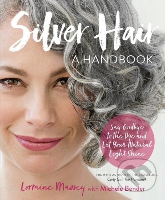 Levně Silver Hair (Say Goodbye to the Dye and Let Your Natural Light Shine: A Handbook) - kniha z kategorie Image