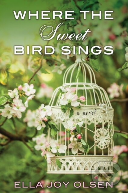 Levně Where The Sweet Bird Sings - Ella Joy Olsen - kniha z kategorie Beletria