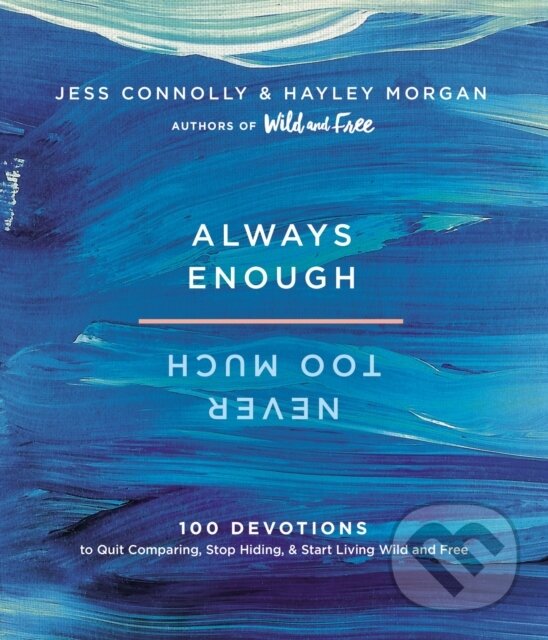 Levně Always Enough, Never Too Much (100 Devotions to Quit Comparing, Stop Hiding, and Start Living Wild and Free (A 100-Day Devotional)) - kniha z…