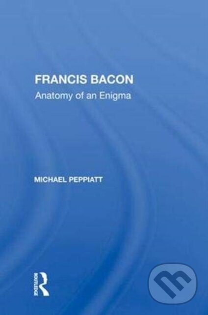 Levně Francis Bacon (Anatomy Of An Enigma) - Michael Peppiatt - kniha z kategorie Umenie, dizajn a architektúra