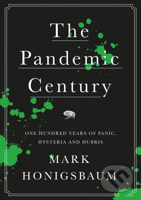 Levně The Pandemic Century (One Hundred Years of Panic, Hysteria and Hubris) - kniha z kategorie História