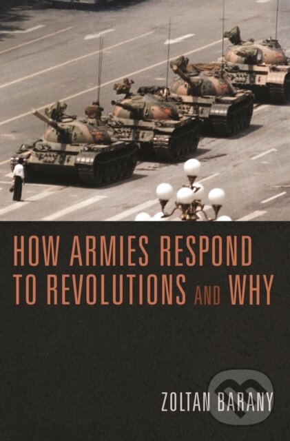 How Armies Respond to Revolutions and Why - Zoltan Barany