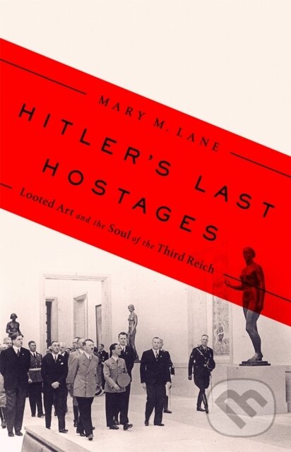 Levně Hitler's Last Hostages (Looted Art and the Soul of the Third Reich) - kniha z kategorie Umenie, dizajn a architektúra