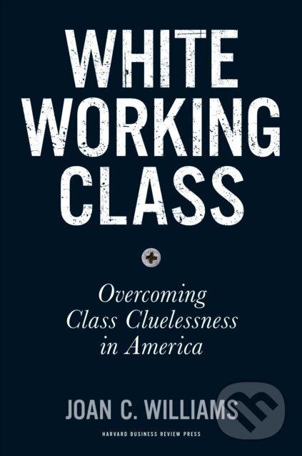 Levně White Working Class (Overcoming Class Cluelessness in America) - kniha z kategorie Humanitné a spoločenské vedy