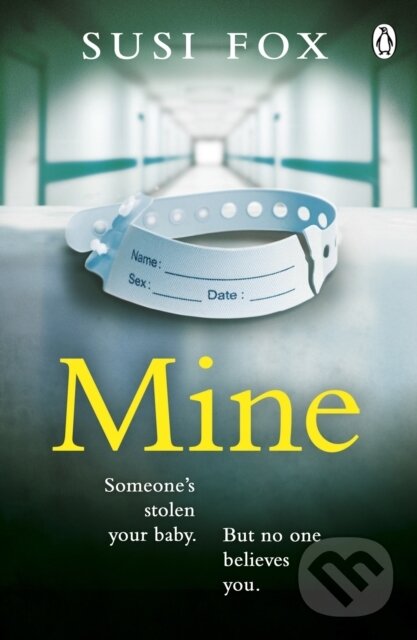 Levně Mine (Someone's stolen your baby. But no one believes you. The edge-of-your-seat psychological thriller you don't want to miss) - kniha z kategorie…