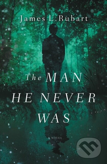 Levně The Man He Never Was - James L. Rubart - kniha z kategorie Spoločenská beletria