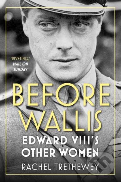 Levně Before Wallis (Edward VIII's Other Women) - Rachel Trethewey - kniha z kategorie Životopisy