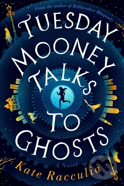 Levně Tuesday Mooney Talks To Ghosts - Kate Racculia